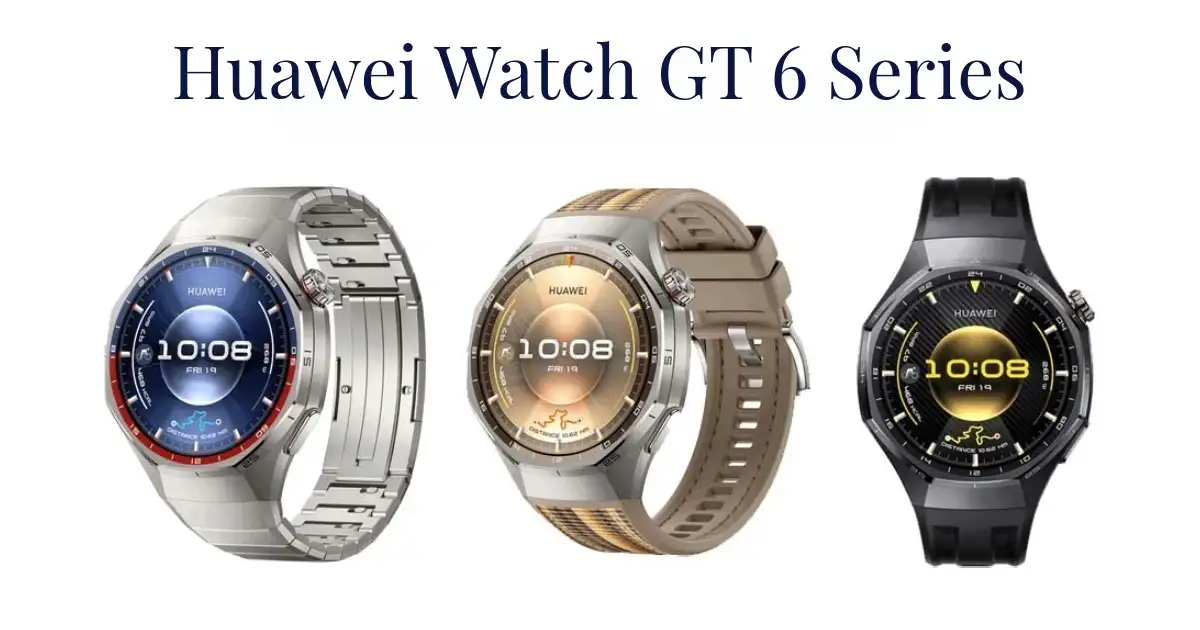 Huawei Watch GT 6 Series: Launch, Features, and What to Expect